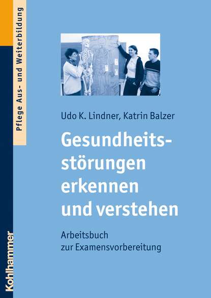 Gesundheitsstörungen erkennen und verstehen - Arbeitsbuch zur Examensvorbereitung