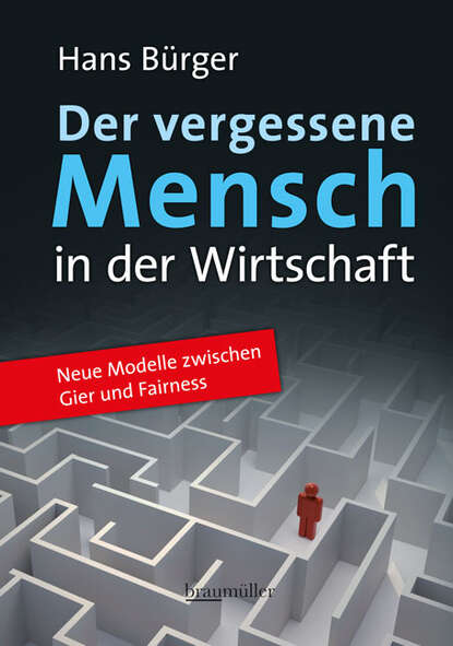 Der vergessene Mensch in der Wirtschaft - Neue Modelle zwischen Gier und Fairness