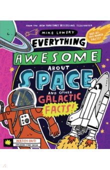 Lowery Mike: Everything Awesome About Space and Other Galactic Facts