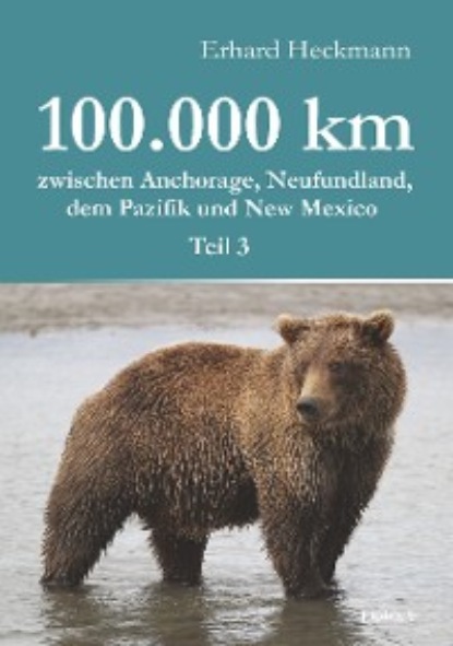 Heckmann Erhard: 100.000 km zwischen Anchorage, Neufundland, dem Pazifik und New Mexico - Teil 3