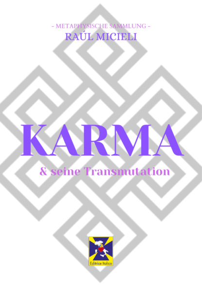 Micieli Raúl: Karma & seine Transmutation