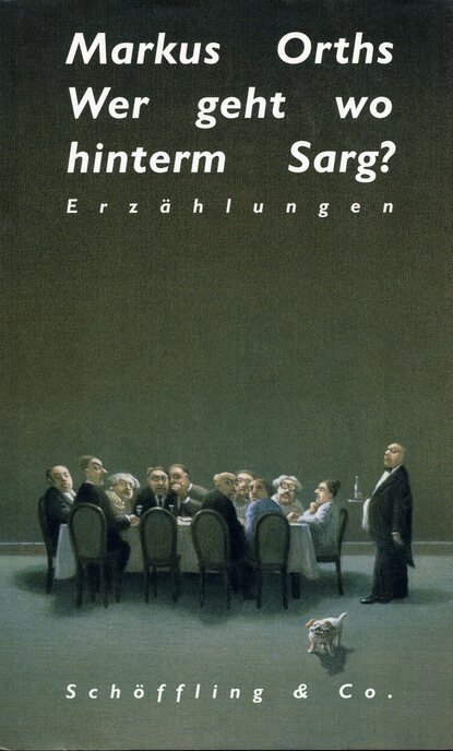 Orths Markus: Wer geht wo hinterm Sarg? - Erzählungen