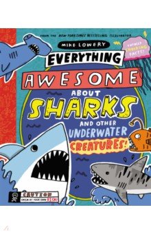 Lowery Mike: Everything Awesome About Sharks and Other Underwater Creatures