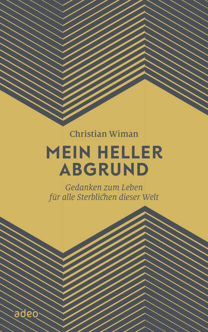 Mein heller Abgrund - Gedanken zum Leben für alle Sterblichen dieser Welt