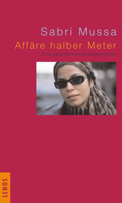 Affäre halber Meter - Eine ägyptische Liebesgeschichte und sechs Erzählungen