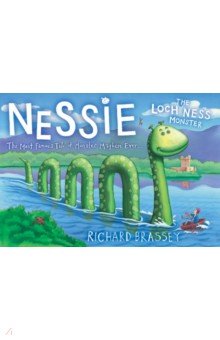 Brassey Richard: Nessie The Loch Ness Monster