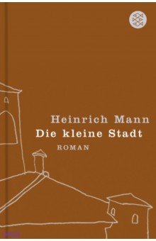 Mann Heinrich: Die kleine Stadt