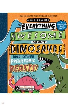Lowery Mike: Everything Awesome About Dinosaurs and Other Prehistoric Beasts
