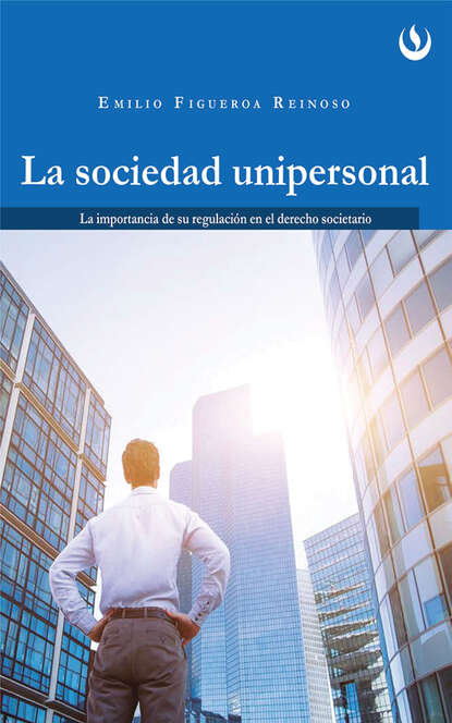 La sociedad unipersonal - La importancia de su regulación en el derecho societario