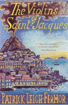 Fermor Patrick Leigh: The Violins of Saint-Jacques