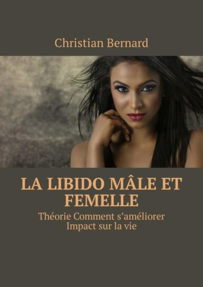 La libido Mâle et femelle. Théorie Comment s’améliorer Impact sur la vie