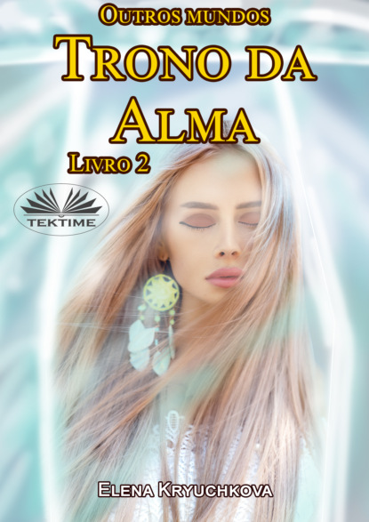 Kryuchkova Elena: Outros Mundos. Trono Da Alma. Livro 2
