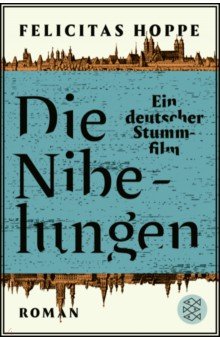 Hoppe Felicitas: Die Nibelungen. Ein deutscher Stummfilm