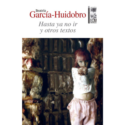 García-Huidobro Beatriz: Hasta ya no ir - Y otros textos (Completo)