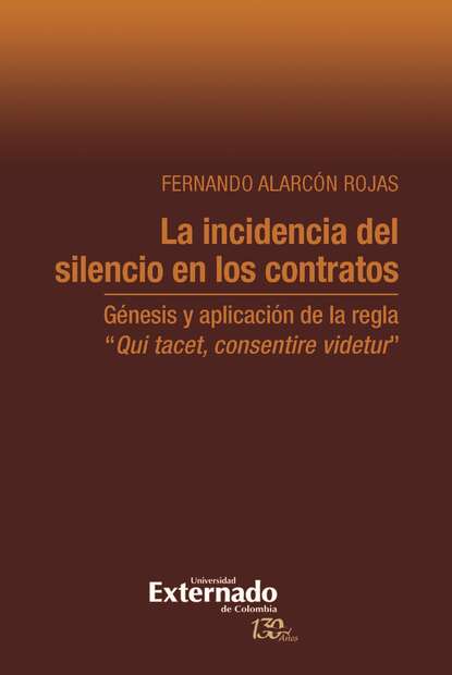 La incidencia del silencio en los contratos - Génesis y aplicación de la regla "Qui tacet, consentire videtur"