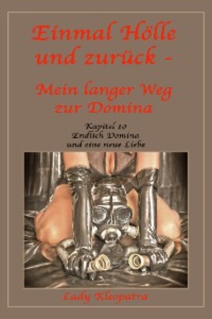 Kleopatra Lady: Einmal Hölle und zurück - Mein langer Weg zur Domina - 10