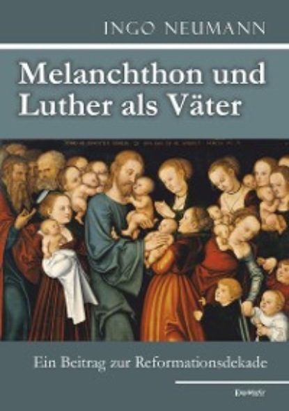 Neumann Ingo: Melanchthon und Luther als Väter