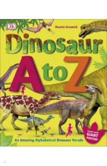 Growick Dustin: Dinosaur A to Z. An Amazing Alphabetical Dinosaur Parade