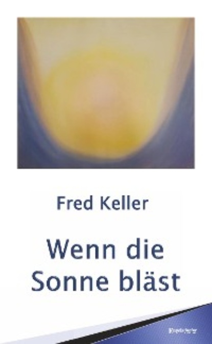 Keller Fred: Wenn die Sonne bläst