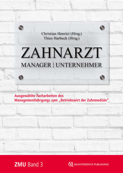 Zahnarzt | Manager | Unternehmer - Band 3. Ausgewählte Facharbeiten des Managementlehrgangs zum "Betriebswirt der Zahnmedizin"