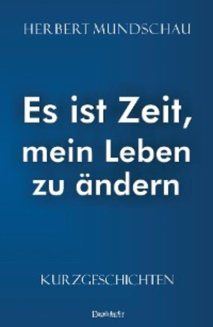 Mundschau Herbert: Es ist Zeit, mein Leben zu ändern