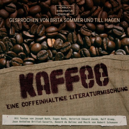 Рот Йозеф: Kaffee - Eine coffeinhaltige Literaturmischung (ungekürzt)