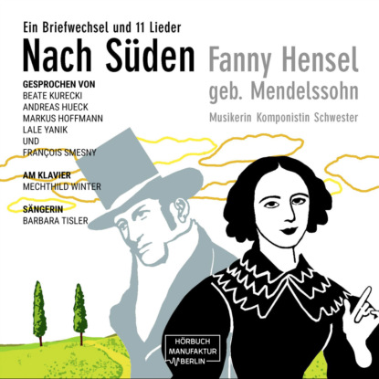 Hensel Fanny: Nach Süden - Ein Briefwechsel und 11 Lieder (ungekürzt)