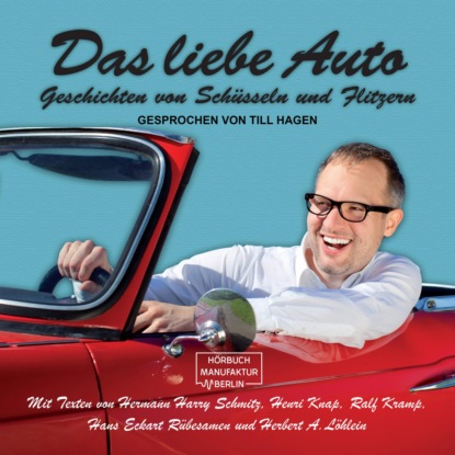 Harry Hermann Schmitz: Das liebe Auto - Geschichten von Schüsseln und Flitzern (ungekürzt)