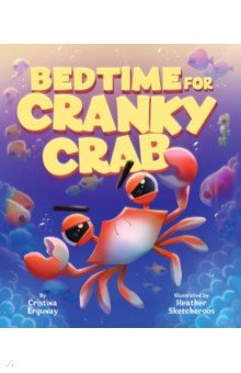 Ergunay Cristina: Bedtime for Cranky Crab