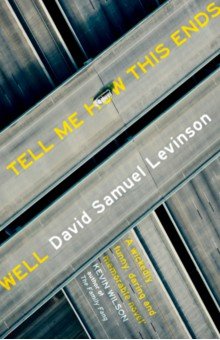 Levinson David Samuel: Tell Me How This Ends Well
