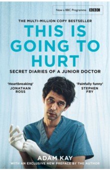 Kay Adam: This is Going to Hurt. Secret Diaries of a Junior Doctor