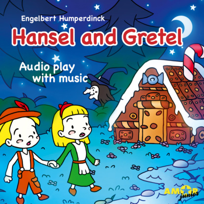 Humperdinck Engelbert: Opera for Kids, Hansel and Gretel