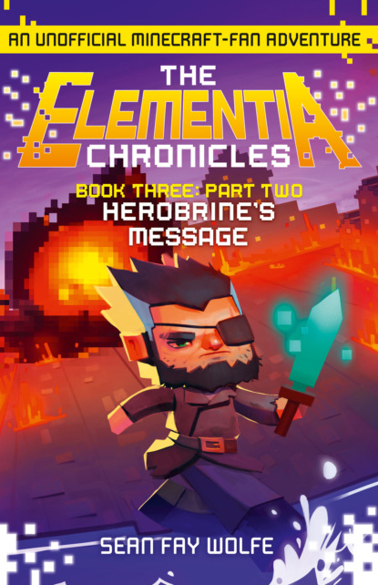 Wolfe Sean Fay: Book Three: Part 2 Herobrine’s Message
