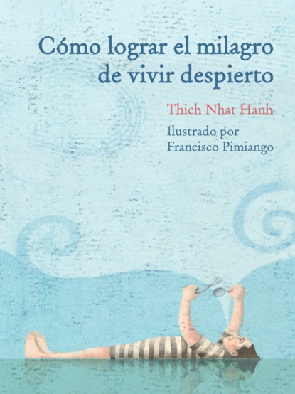 Nhat Thich Hanh: Como lograr el milagro de vivir despierto