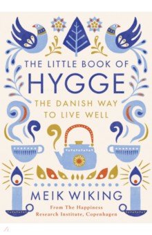 Wiking Meik: The Little Book of Hygge. The Danish Way to Live Well