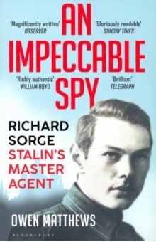 Matthews Owen: An Impeccable Spy. Richard Sorge, Stalin’s Master Agent