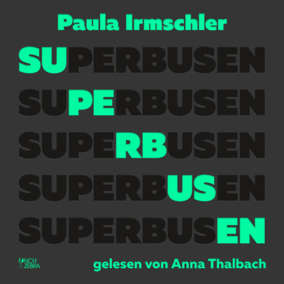 Irmschler Paula: Superbusen (Ungekürzte Lesung)