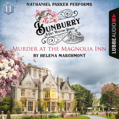 Marchmont Helena: Murder at the Magnolia Inn - Bunburry - A Cosy Mystery Series, Episode 11 (Unabridged)