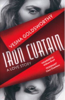 Goldsworthy Vesna: Iron Curtain. A Love Story