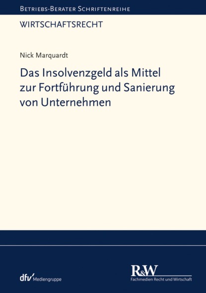 Marquardt Nick: Das Insolvenzgeld als Mittel zur Fortführung und Sanierung von Unternehmen
