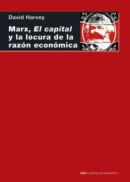 Harvey David: Marx, el capital y la locura de la razón económica