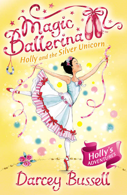 Bussell Darcey: Holly and the Silver Unicorn