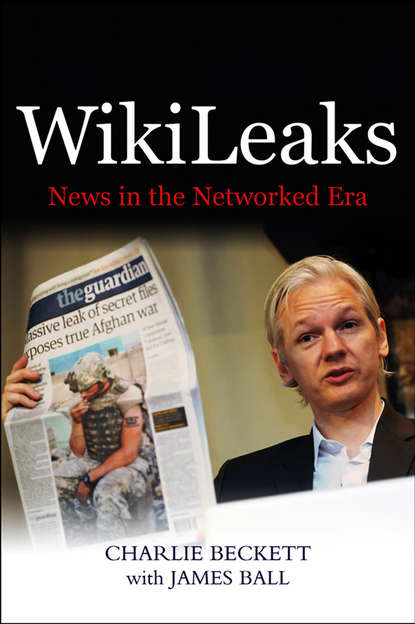 Ball James: WikiLeaks. News in the Networked Era