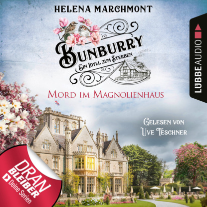 Marchmont Helena: Mord im Magnolienhaus - Bunburry - Ein Idyll zum Sterben, Folge 11 (Ungekürzt)