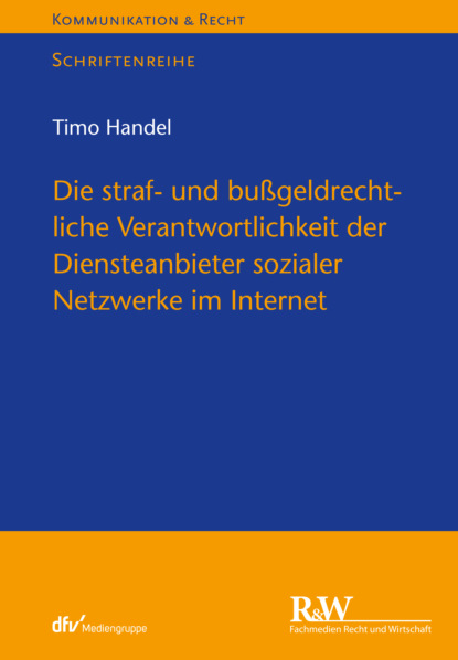 Handel Timo: Die straf- und bußgeldrechtliche Verantwortlichkeit der Diensteanbieter sozialer Netzwerke im Internet