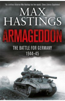 Hastings Max: Armageddon. The Battle for Germany, 1944-1945