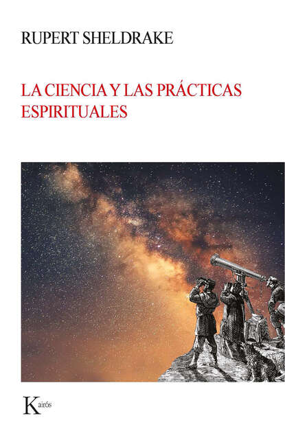 Sheldrake Rupert: La ciencia y las prácticas espirituales