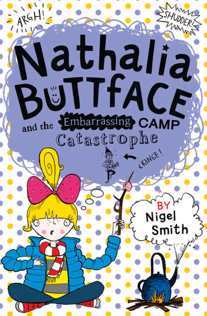 Smith Nigel: Nathalia Buttface and the Embarrassing Camp Catastrophe