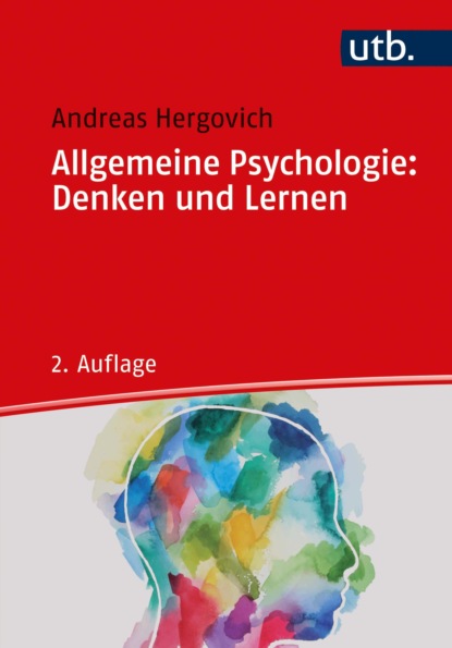 Hergovich Andreas: Allgemeine Psychologie: Denken und Lernen