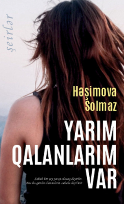 Həşimova Solmaz: Yarım qalanlarım var